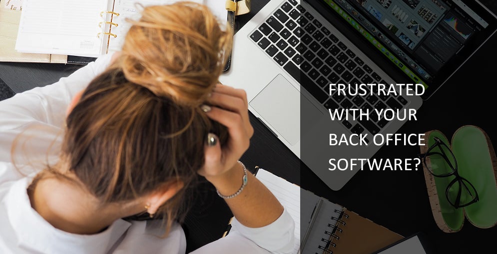 Are you Frustrated with Your Back Office Software?